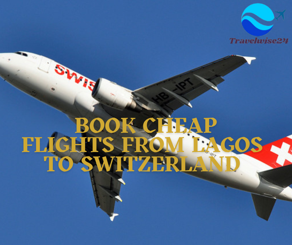 Book Cheap Flights from Lagos to Switzerland